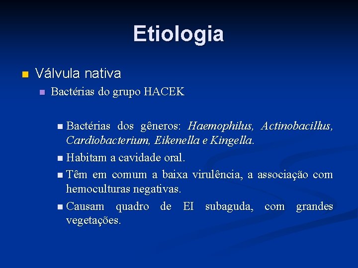 Etiologia n Válvula nativa n Bactérias do grupo HACEK n Bactérias dos gêneros: Haemophilus,