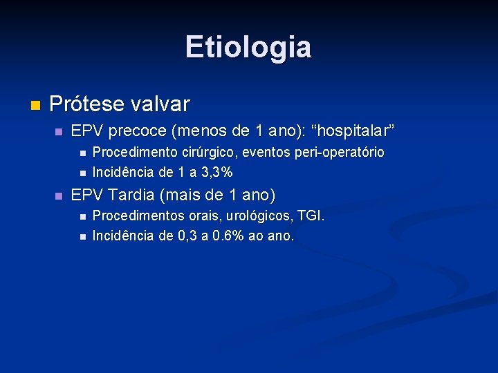 Etiologia n Prótese valvar n EPV precoce (menos de 1 ano): “hospitalar” n n