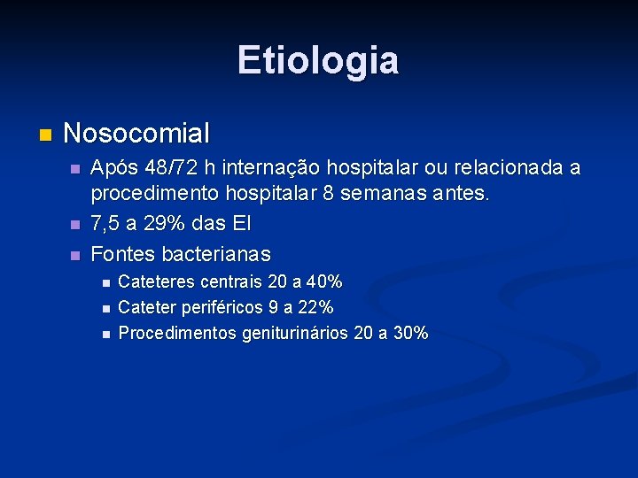 Etiologia n Nosocomial n n n Após 48/72 h internação hospitalar ou relacionada a