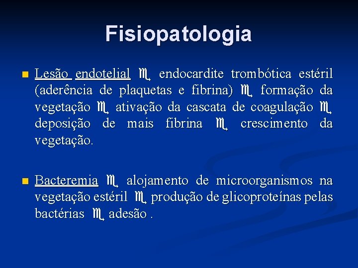 Fisiopatologia n Lesão endotelial endocardite trombótica estéril (aderência de plaquetas e fibrina) formação da