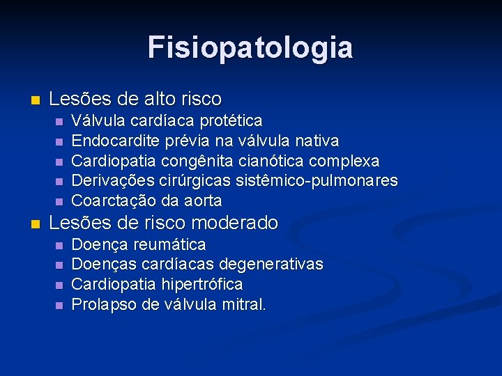 Fisiopatologia n Lesões de alto risco n n n Válvula cardíaca protética Endocardite prévia