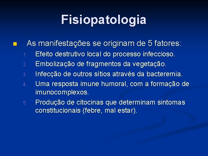 Fisiopatologia n As manifestações se originam de 5 fatores: 1. 2. 3. 4. 5.