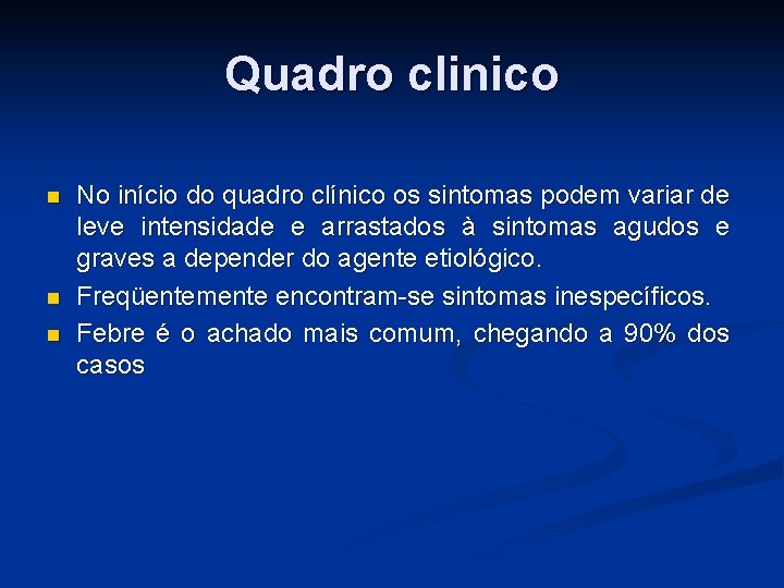 Quadro clinico n n n No início do quadro clínico os sintomas podem variar