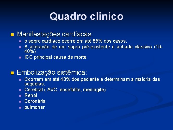 Quadro clinico n Manifestações cardíacas: n n o sopro cardíaco ocorre em até 85%