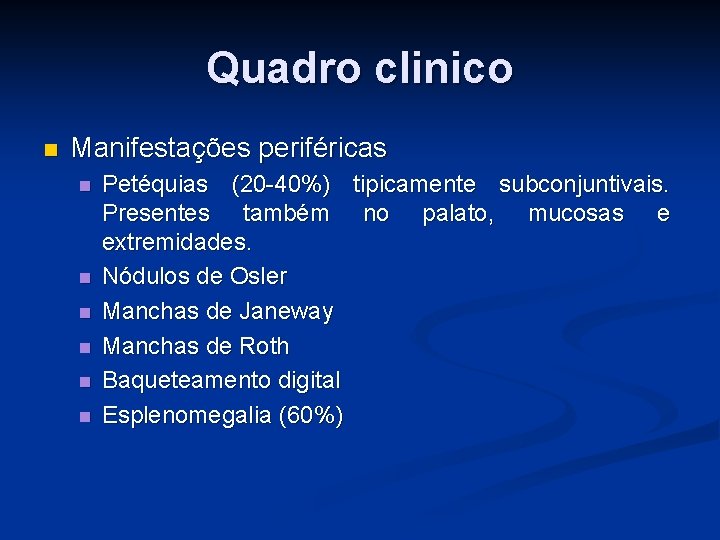 Quadro clinico n Manifestações periféricas n n n Petéquias (20 -40%) tipicamente subconjuntivais. Presentes