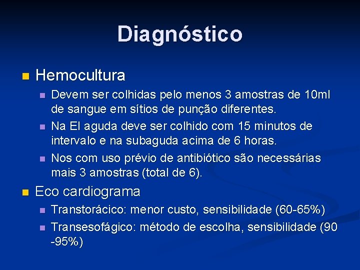 Diagnóstico n Hemocultura n n Devem ser colhidas pelo menos 3 amostras de 10