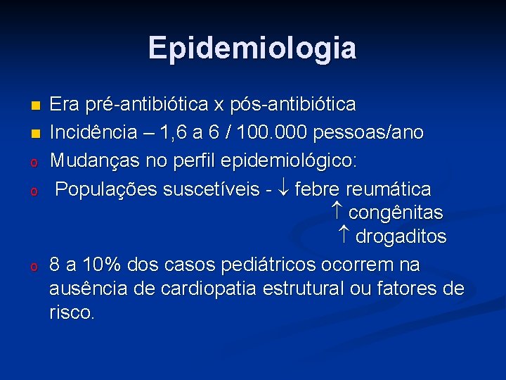 Epidemiologia n n o o o Era pré-antibiótica x pós-antibiótica Incidência – 1, 6