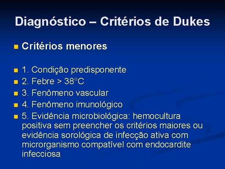 Diagnóstico – Critérios de Dukes n Critérios menores n 1. Condição predisponente 2. Febre
