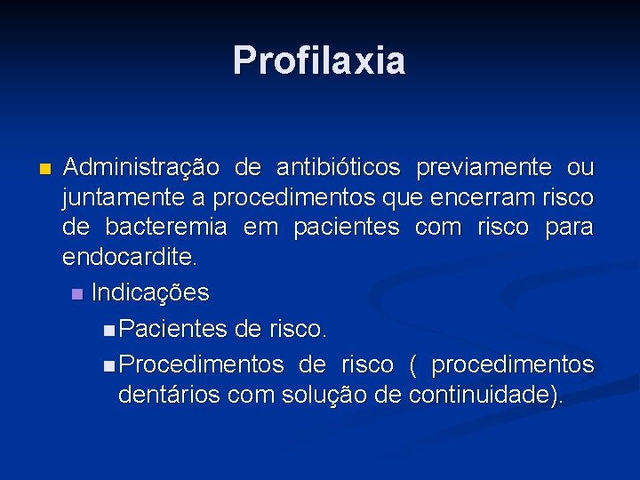 Profilaxia n Administração de antibióticos previamente ou juntamente a procedimentos que encerram risco de