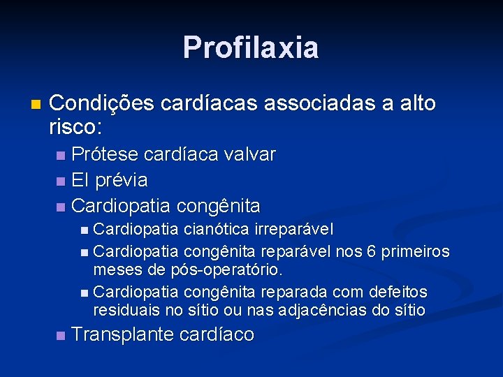 Profilaxia n Condições cardíacas associadas a alto risco: Prótese cardíaca valvar n EI prévia