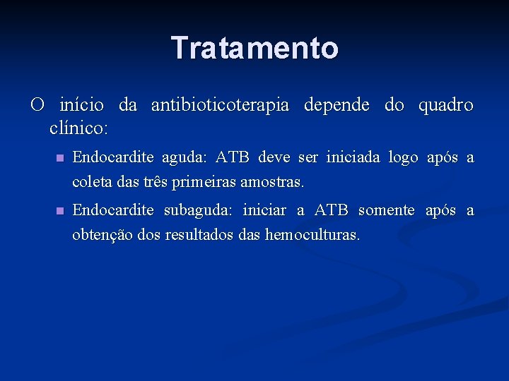 Tratamento O início da antibioticoterapia depende do quadro clínico: n Endocardite aguda: ATB deve