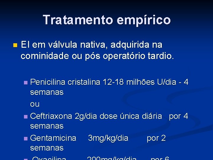 Tratamento empírico n EI em válvula nativa, adquirida na cominidade ou pós operatório tardio.