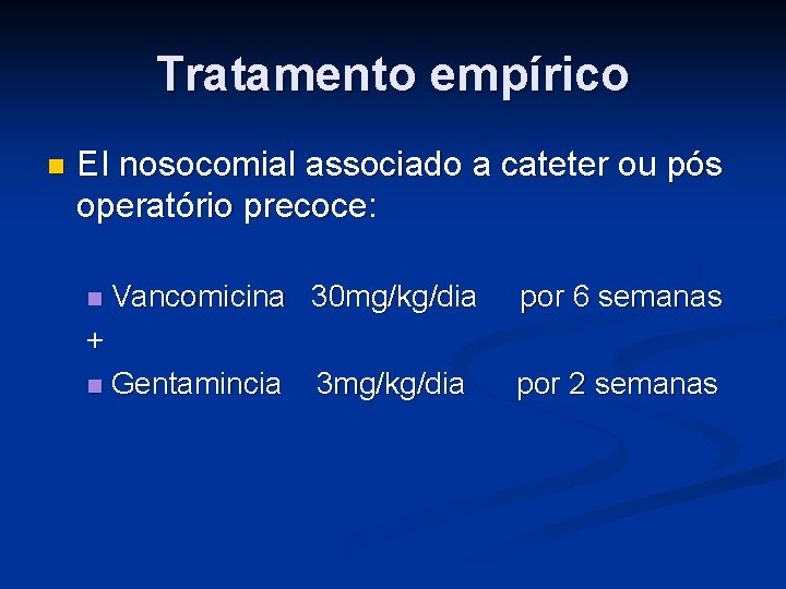 Tratamento empírico n EI nosocomial associado a cateter ou pós operatório precoce: n Vancomicina