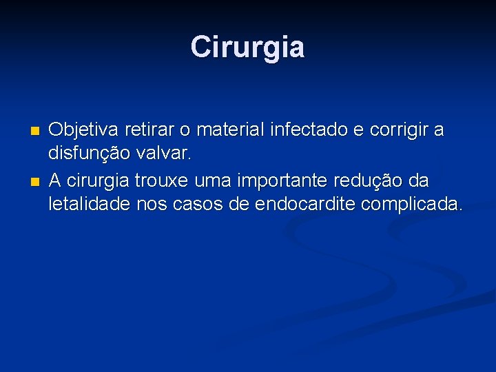 Cirurgia n n Objetiva retirar o material infectado e corrigir a disfunção valvar. A