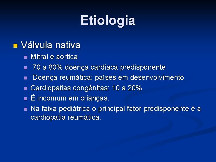 Etiologia n Válvula nativa n n n Mitral e aórtica 70 a 80% doença