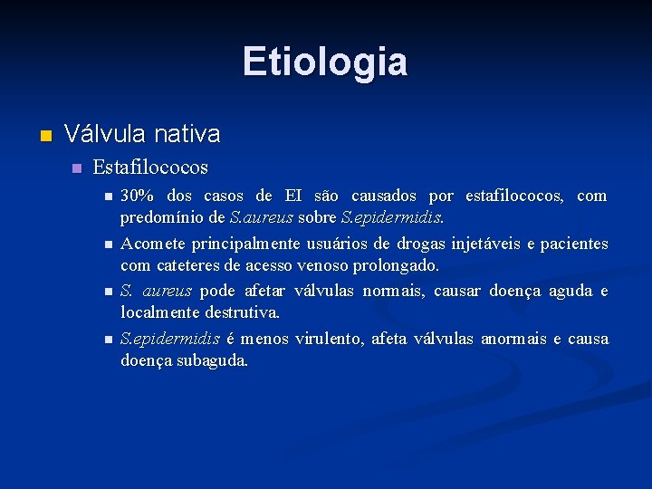 Etiologia n Válvula nativa n Estafilococos n n 30% dos casos de EI são