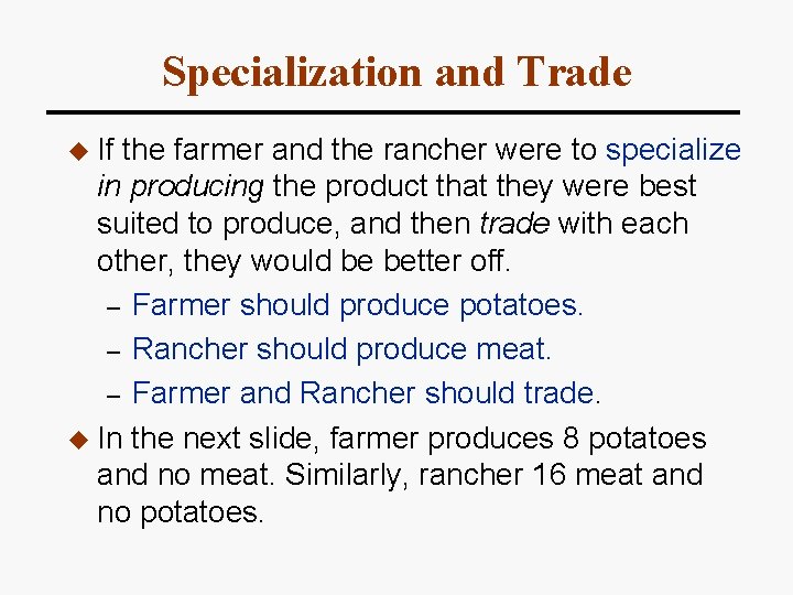 Specialization and Trade u If the farmer and the rancher were to specialize in