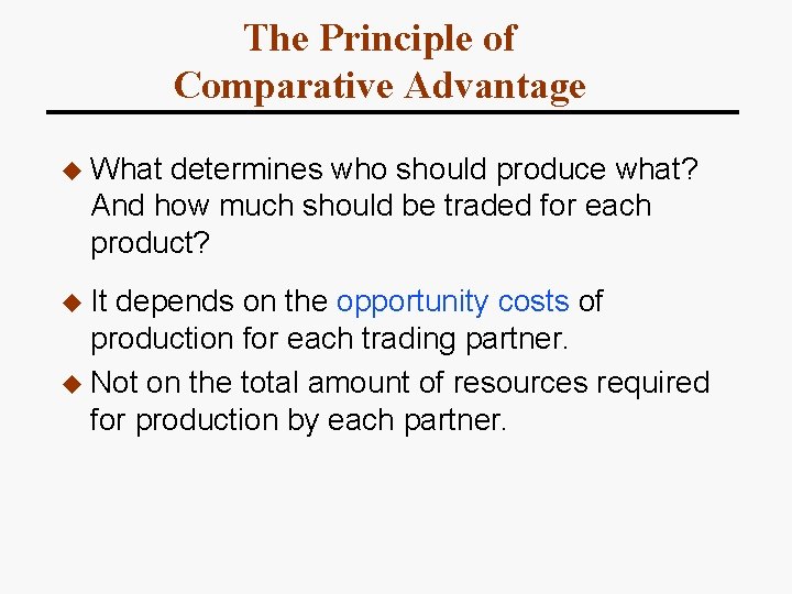 The Principle of Comparative Advantage u What determines who should produce what? And how