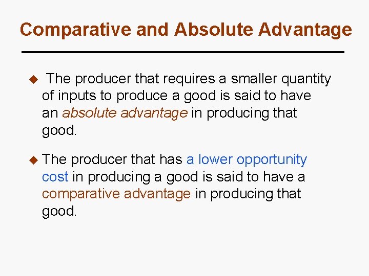 Comparative and Absolute Advantage u The producer that requires a smaller quantity of inputs