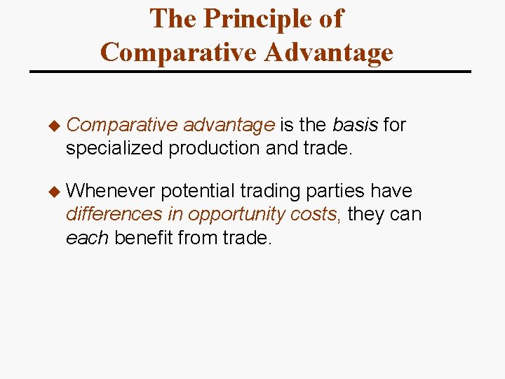 The Principle of Comparative Advantage u Comparative advantage is the basis for specialized production