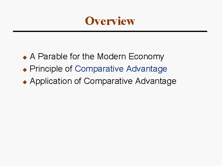 Overview A Parable for the Modern Economy u Principle of Comparative Advantage u Application