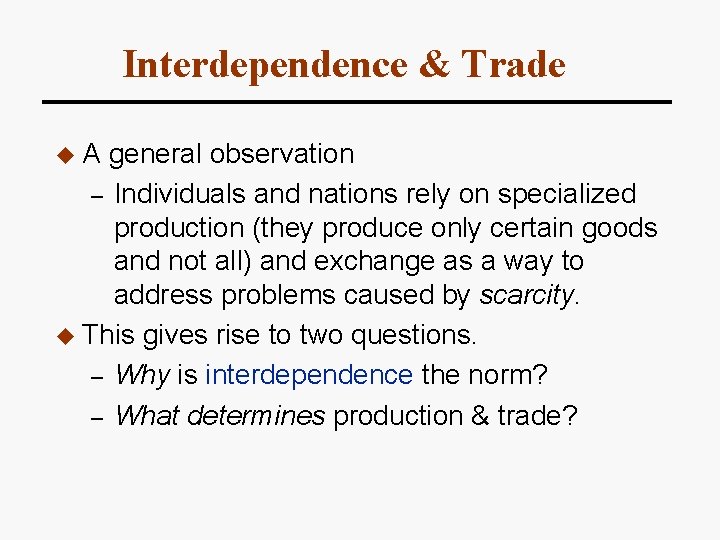 Interdependence & Trade u. A general observation – Individuals and nations rely on specialized