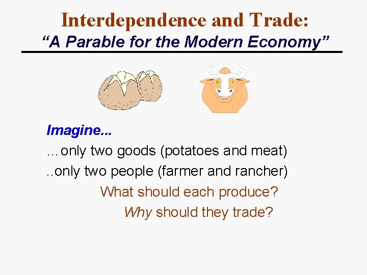 Interdependence and Trade: “A Parable for the Modern Economy” Imagine. . . …only two