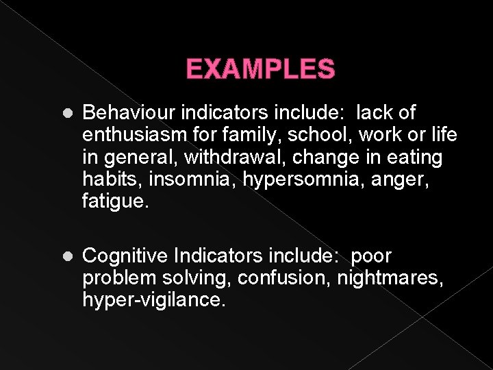 EXAMPLES l Behaviour indicators include: lack of enthusiasm for family, school, work or life