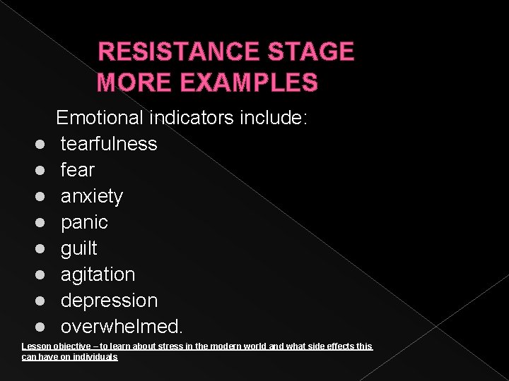 RESISTANCE STAGE MORE EXAMPLES l l l l Emotional indicators include: tearfulness fear anxiety