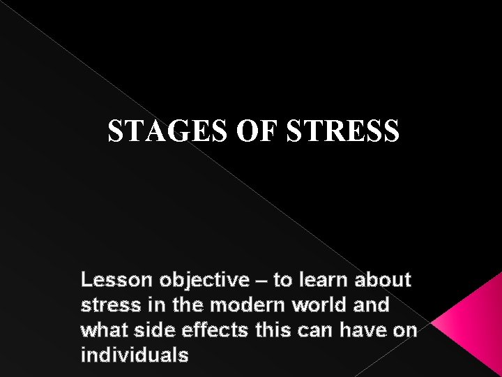 STAGES OF STRESS Lesson objective – to learn about stress in the modern world