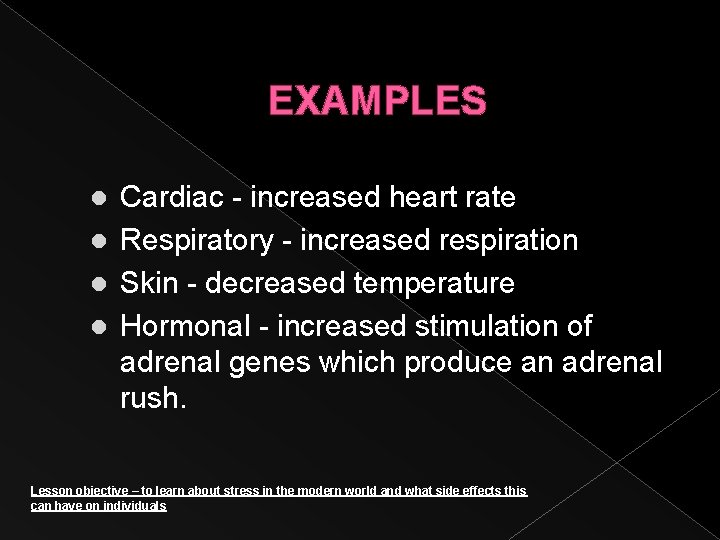 EXAMPLES Cardiac - increased heart rate l Respiratory - increased respiration l Skin -