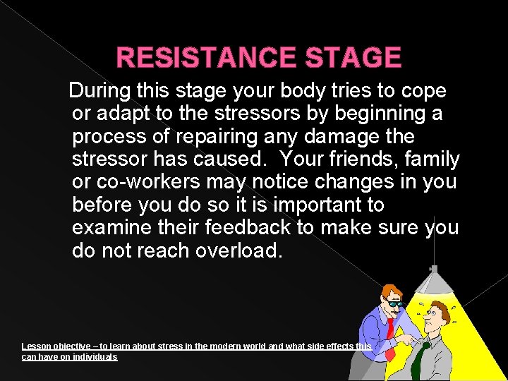 RESISTANCE STAGE During this stage your body tries to cope or adapt to the