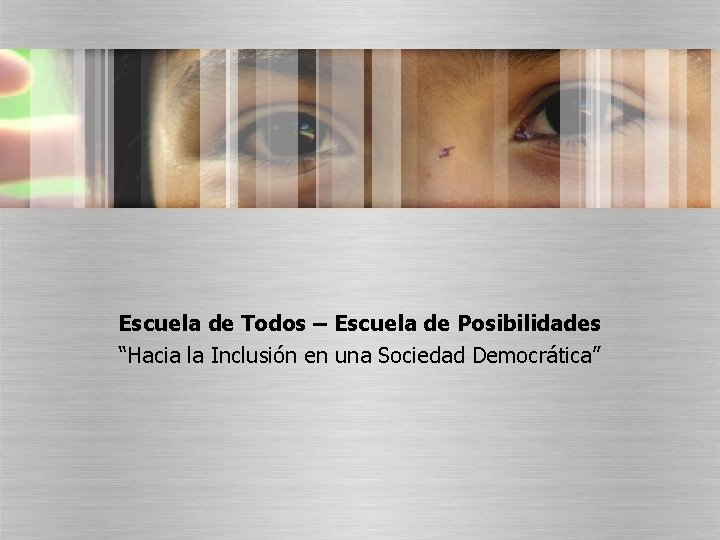 Escuela de Todos – Escuela de Posibilidades “Hacia la Inclusión en una Sociedad Democrática”