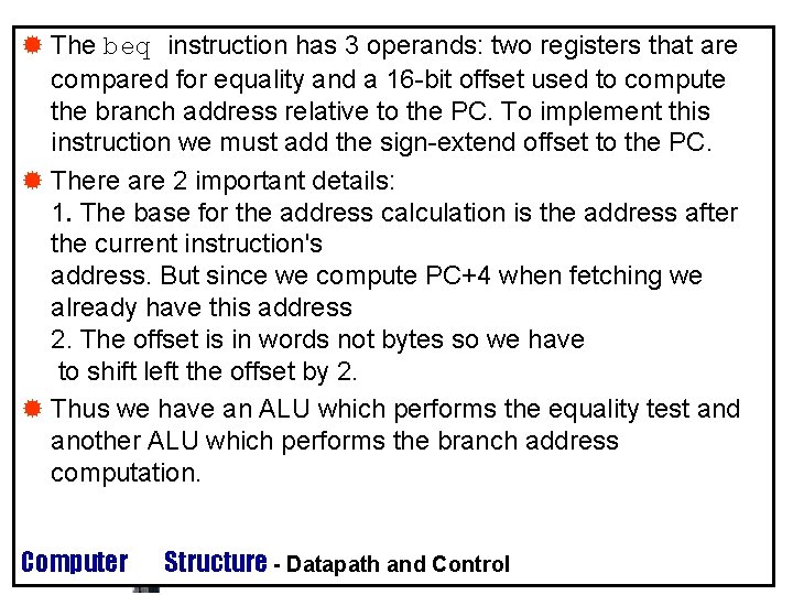 ® The beq instruction has 3 operands: two registers that are compared for equality ® The beq instruction has 3 operands: two registers that are compared for equality