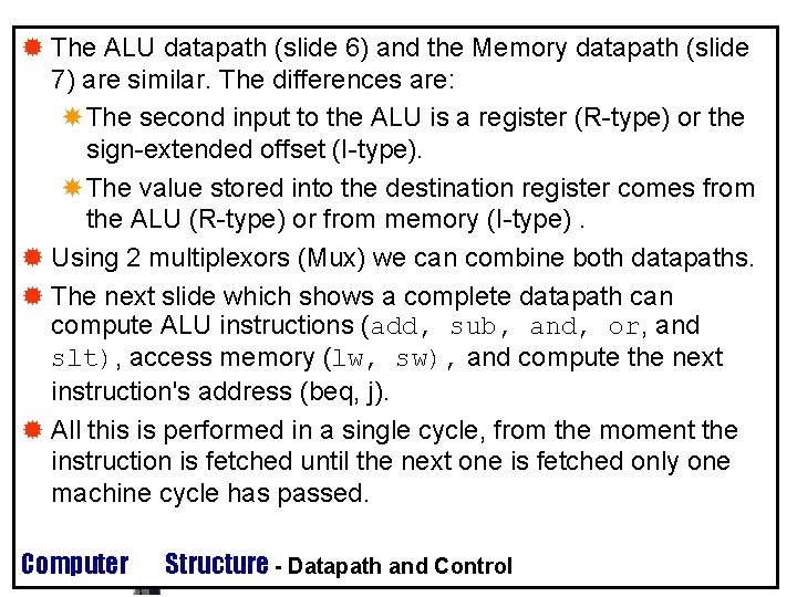 ® The ALU datapath (slide 6) and the Memory datapath (slide 7) are similar. ® The ALU datapath (slide 6) and the Memory datapath (slide 7) are similar.