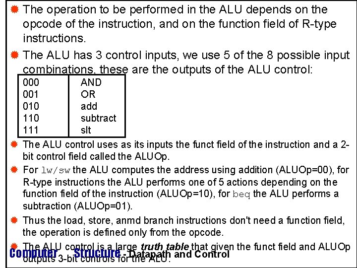 ® The operation to be performed in the ALU depends on the ALU Control ® The operation to be performed in the ALU depends on the ALU Control