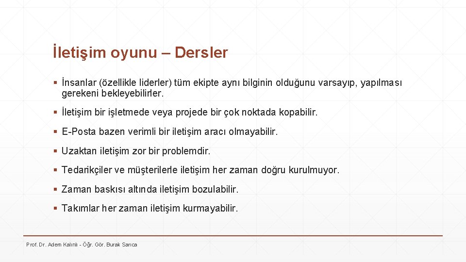 İletişim oyunu – Dersler § İnsanlar (özellikle liderler) tüm ekipte aynı bilginin olduğunu varsayıp,