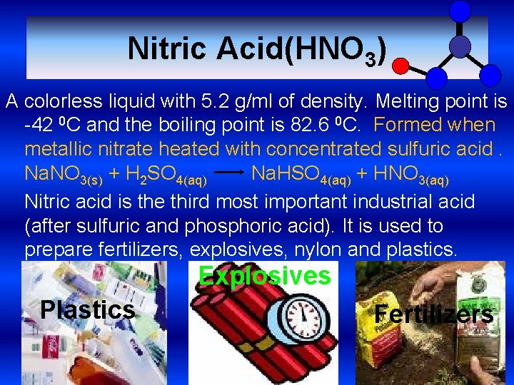 Nitric Acid(HNO 3) A colorless liquid with 5. 2 g/ml of density. Melting point