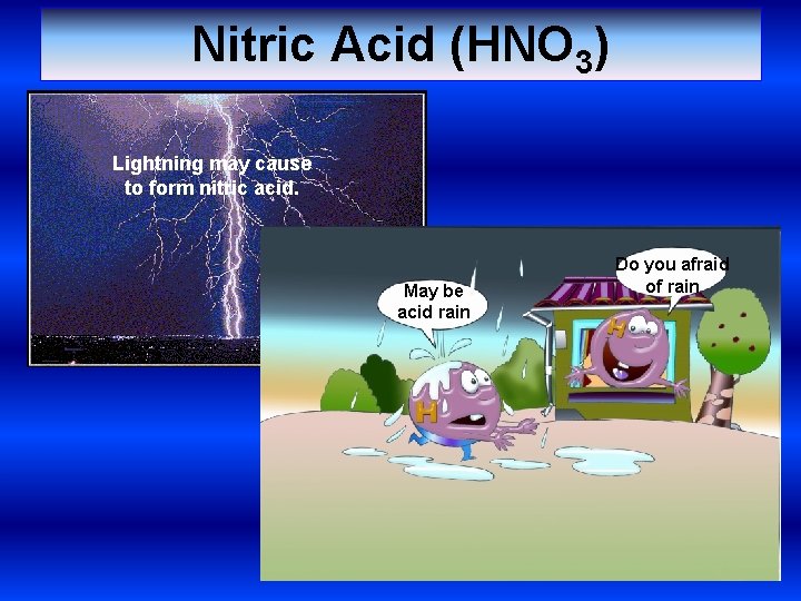 Nitric Acid (HNO 3) Lightning may cause to form nitric acid. May be acid