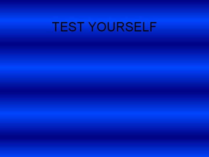 TEST YOURSELF 