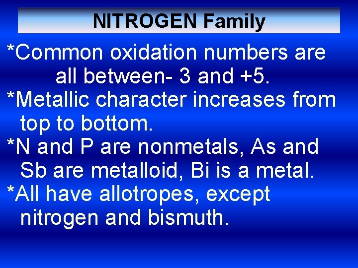 NITROGEN Family *Common oxidation numbers are all between- 3 and +5. *Metallic character increases