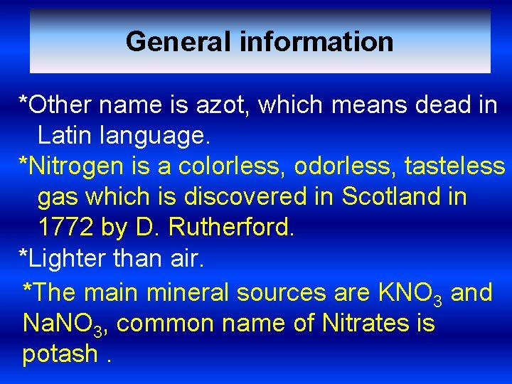 General information *Other name is azot, which means dead in Latin language. *Nitrogen is