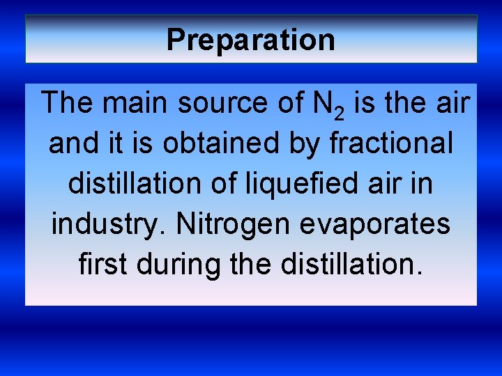Preparation The main source of N 2 is the air and it is obtained