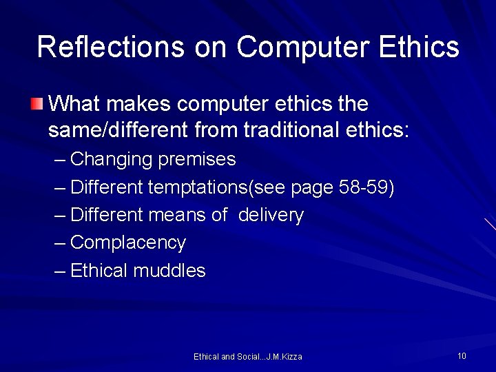 Reflections on Computer Ethics What makes computer ethics the same/different from traditional ethics: –
