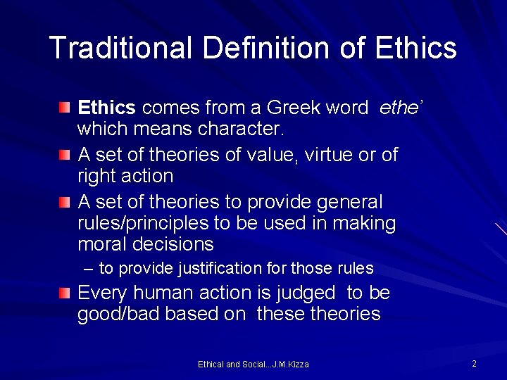 Traditional Definition of Ethics comes from a Greek word ethe’ which means character. A