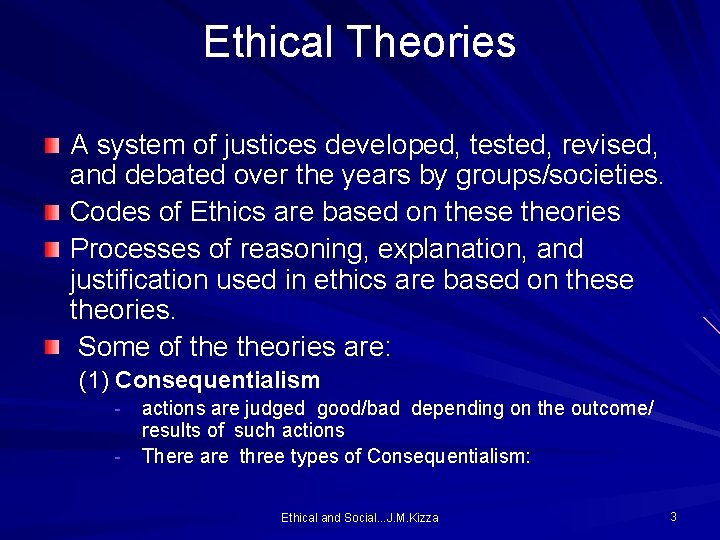 Ethical Theories A system of justices developed, tested, revised, and debated over the years