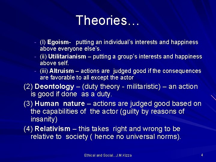 Theories… - (I) Egoism- putting an individual’s interests and happiness above everyone else’s. -