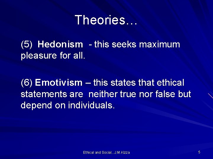 Theories… (5) Hedonism - this seeks maximum pleasure for all. (6) Emotivism – this