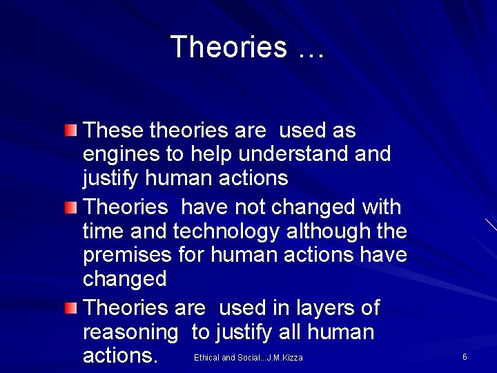 Theories … These theories are used as engines to help understand justify human actions