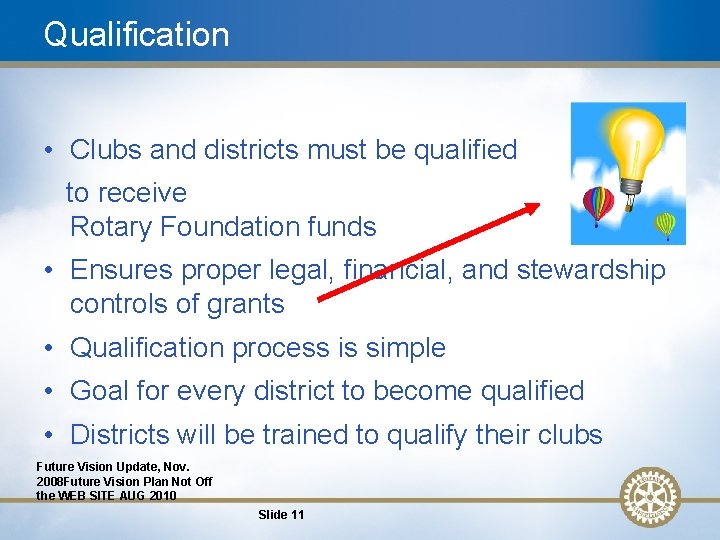 Qualification • Clubs and districts must be qualified to receive Rotary Foundation funds •